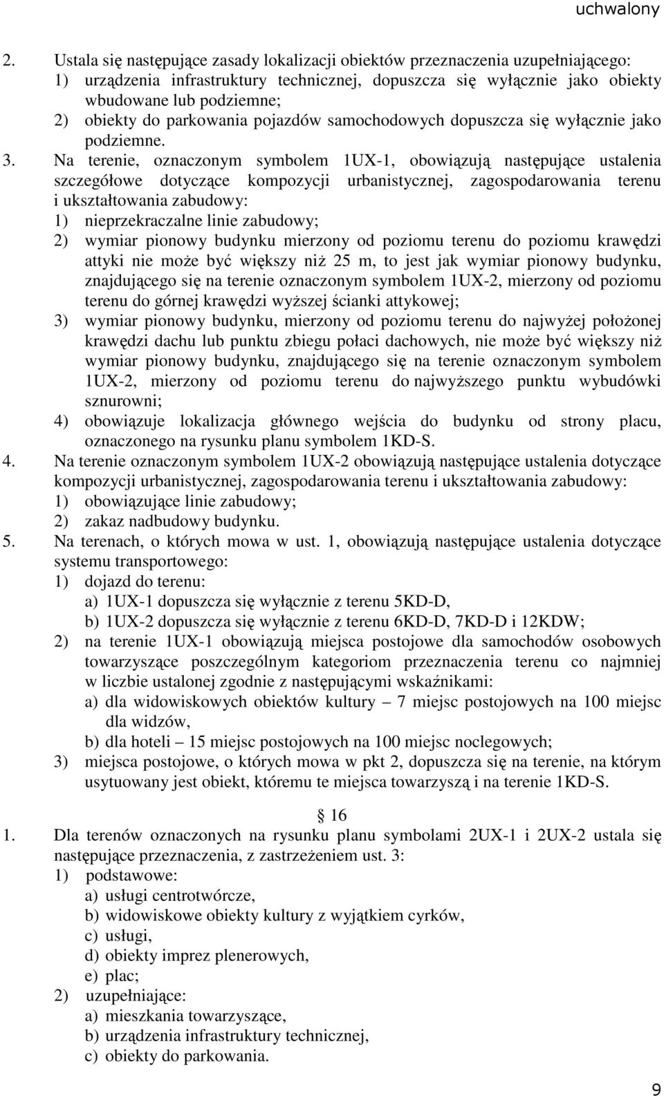 Na terenie, oznaczonym symbolem 1UX-1, obowiązują następujące ustalenia szczegółowe dotyczące kompozycji urbanistycznej, zagospodarowania terenu i ukształtowania zabudowy: 1) nieprzekraczalne linie