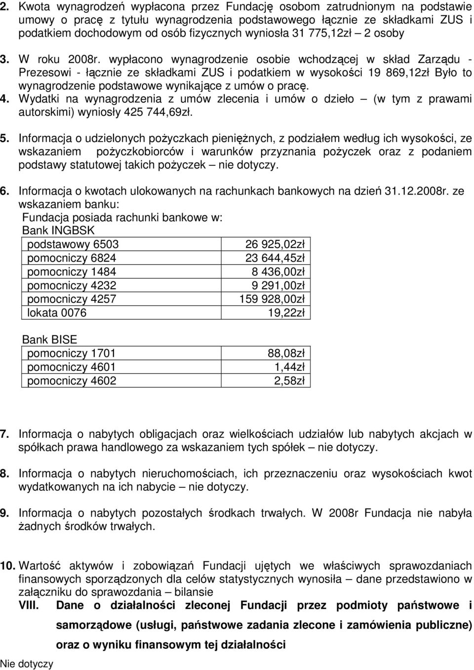 wypłacono wynagrodzenie osobie wchodzącej w skład Zarządu - Prezesowi - łącznie ze składkami ZUS i podatkiem w wysokości 19 869,12zł Było to wynagrodzenie podstawowe wynikające z umów o pracę. 4.