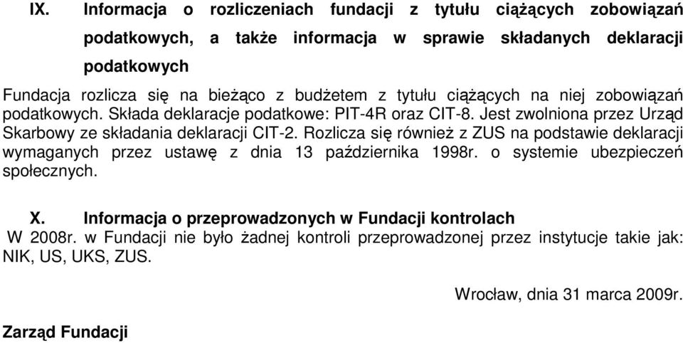 Jest zwolniona przez Urząd Skarbowy ze składania deklaracji CIT-2. Rozlicza się równieŝ z ZUS na podstawie deklaracji wymaganych przez ustawę z dnia 13 października 1998r.