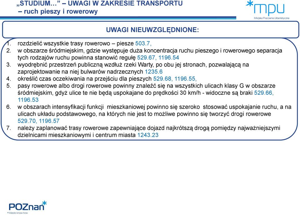 wyodrębnić przestrzeń publiczną wzdłuż rzeki Warty, po obu jej stronach, pozwalającą na zaprojektowanie na niej bulwarów nadrzecznych 1235.6 4. określić czas oczekiwania na przejściu dla pieszych 529.