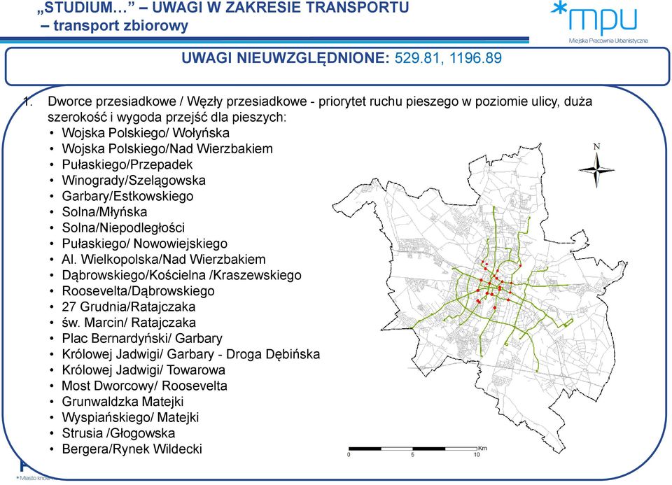 Wierzbakiem Pułaskiego/Przepadek Winogrady/Szelągowska Garbary/Estkowskiego Solna/Młyńska Solna/Niepodległości Pułaskiego/ Nowowiejskiego Al.