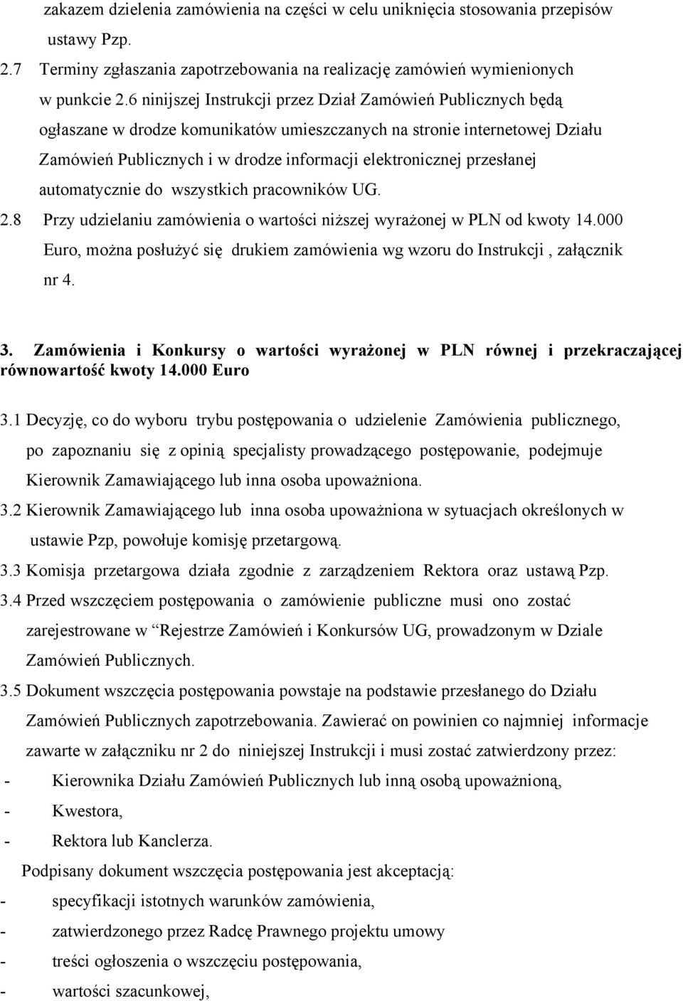 przesłanej automatycznie do wszystkich pracowników UG. 2.8 Przy udzielaniu zamówienia o wartości niższej wyrażonej w PLN od kwoty 14.