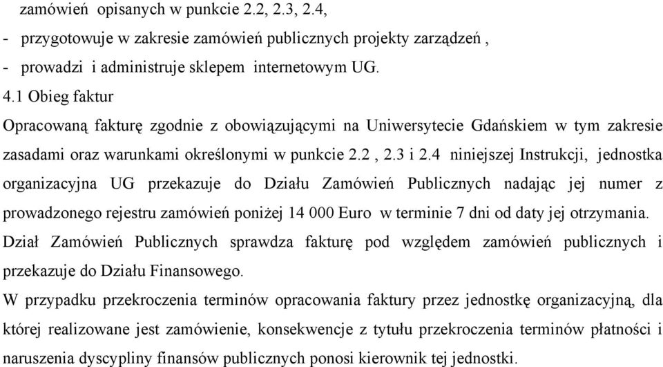 4 niniejszej Instrukcji, jednostka organizacyjna UG przekazuje do Działu Zamówień Publicznych nadając jej numer z prowadzonego rejestru zamówień poniżej 14 000 Euro w terminie 7 dni od daty jej