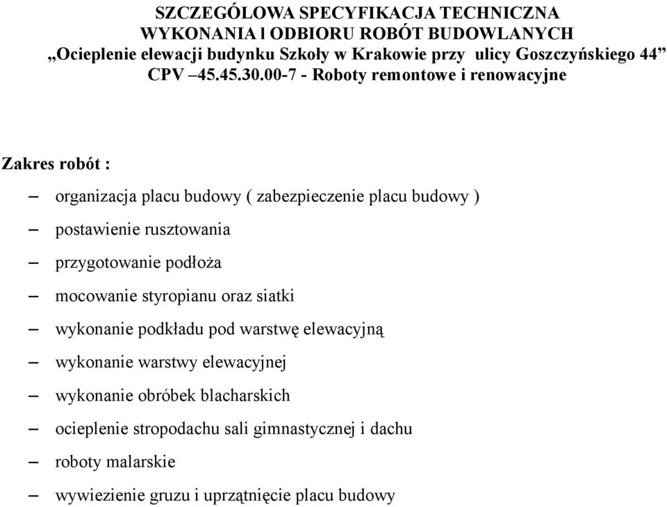 00-7 - Roboty remontowe i renowacyjne Zakres robót : organizacja placu budowy ( zabezpieczenie placu budowy ) postawienie rusztowania