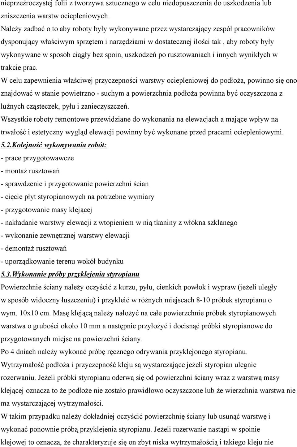 bez spoin, uszkodzeń po rusztowaniach i innych wynikłych w trakcie prac.