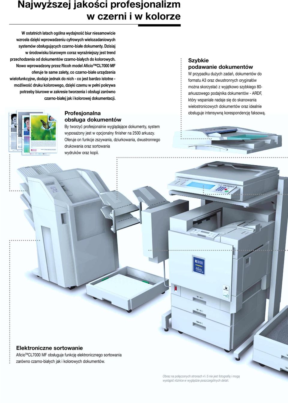 Nowo wprowadzony przez Ricoh model Aficio CL7000 MF oferuje te same zalety, co czarno-białe urządzenia wielofunkcyjne, dodaje jednak do nich - co jest bardzo istotne - możliwość druku kolorowego,