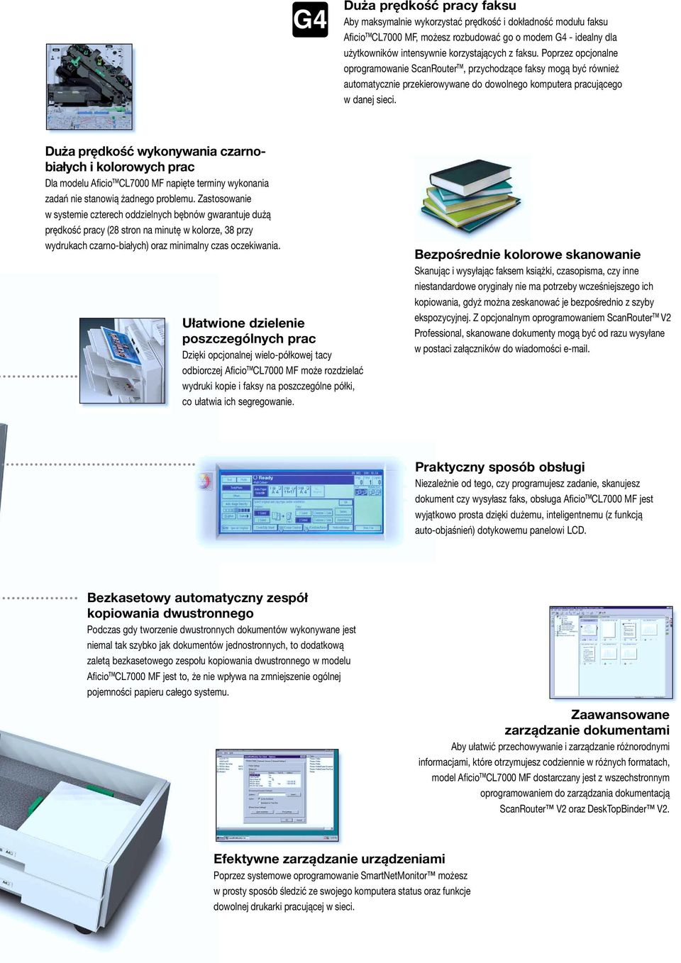 Duża prędkość wykonywania czarnobiałych i kolorowych prac Dla modelu Aficio CL7000 MF napięte terminy wykonania zadań nie stanowią żadnego problemu.