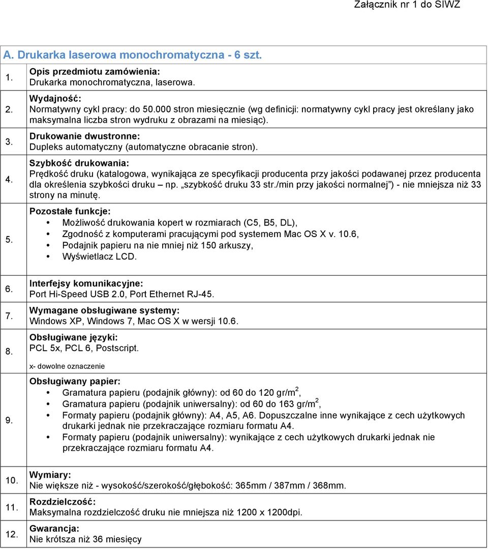 Drukowanie dwustronne: Dupleks automatyczny (automatyczne obracanie stron).