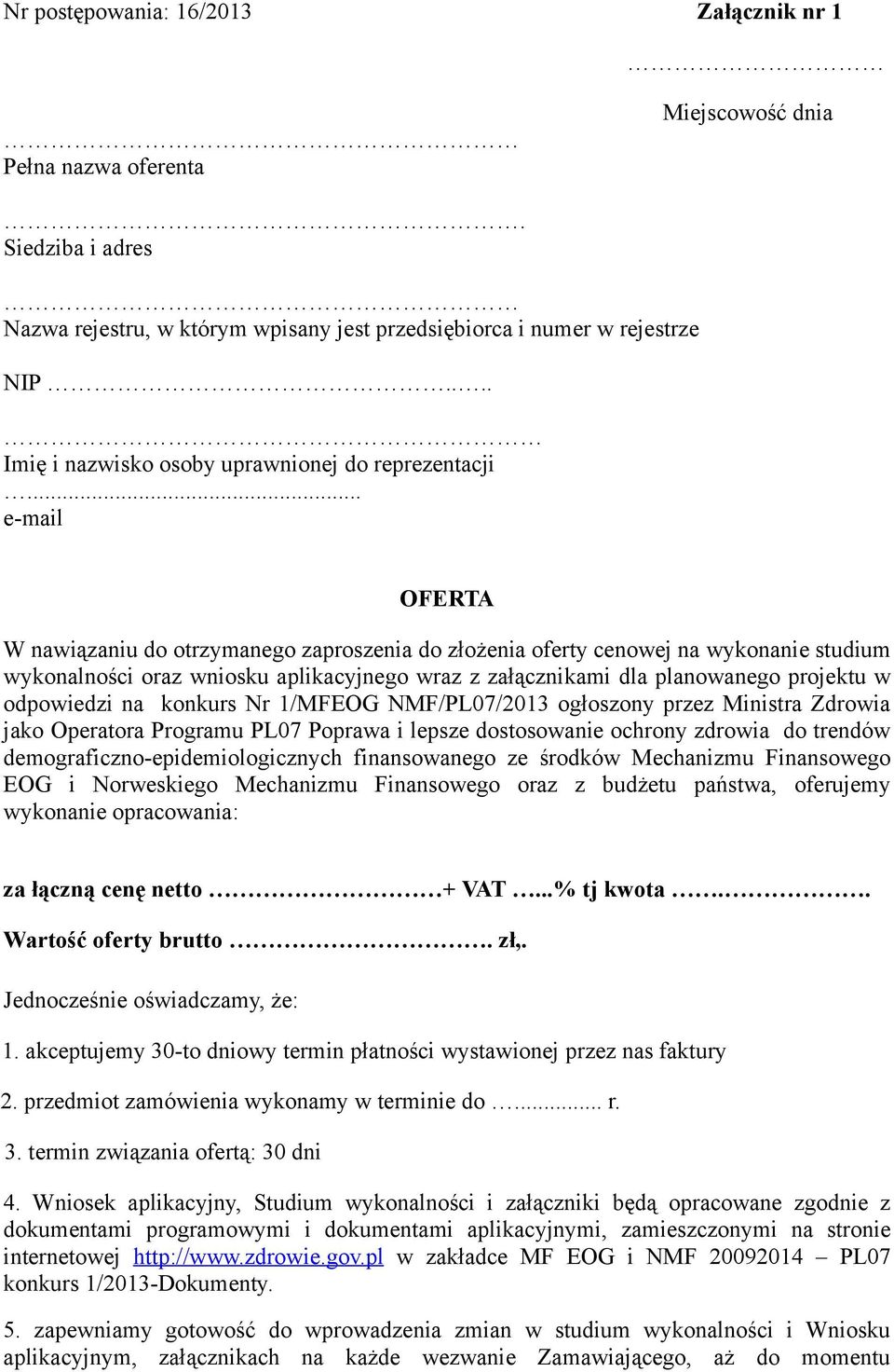 .. e-mail OFERTA W nawiązaniu do otrzymanego zaproszenia do złożenia oferty cenowej na wykonanie studium wykonalności oraz wniosku aplikacyjnego wraz z załącznikami dla planowanego projektu w