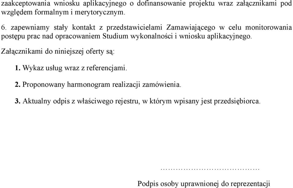 i wniosku aplikacyjnego. Załącznikami do niniejszej oferty są: 1. Wykaz usług wraz z referencjami. 2.