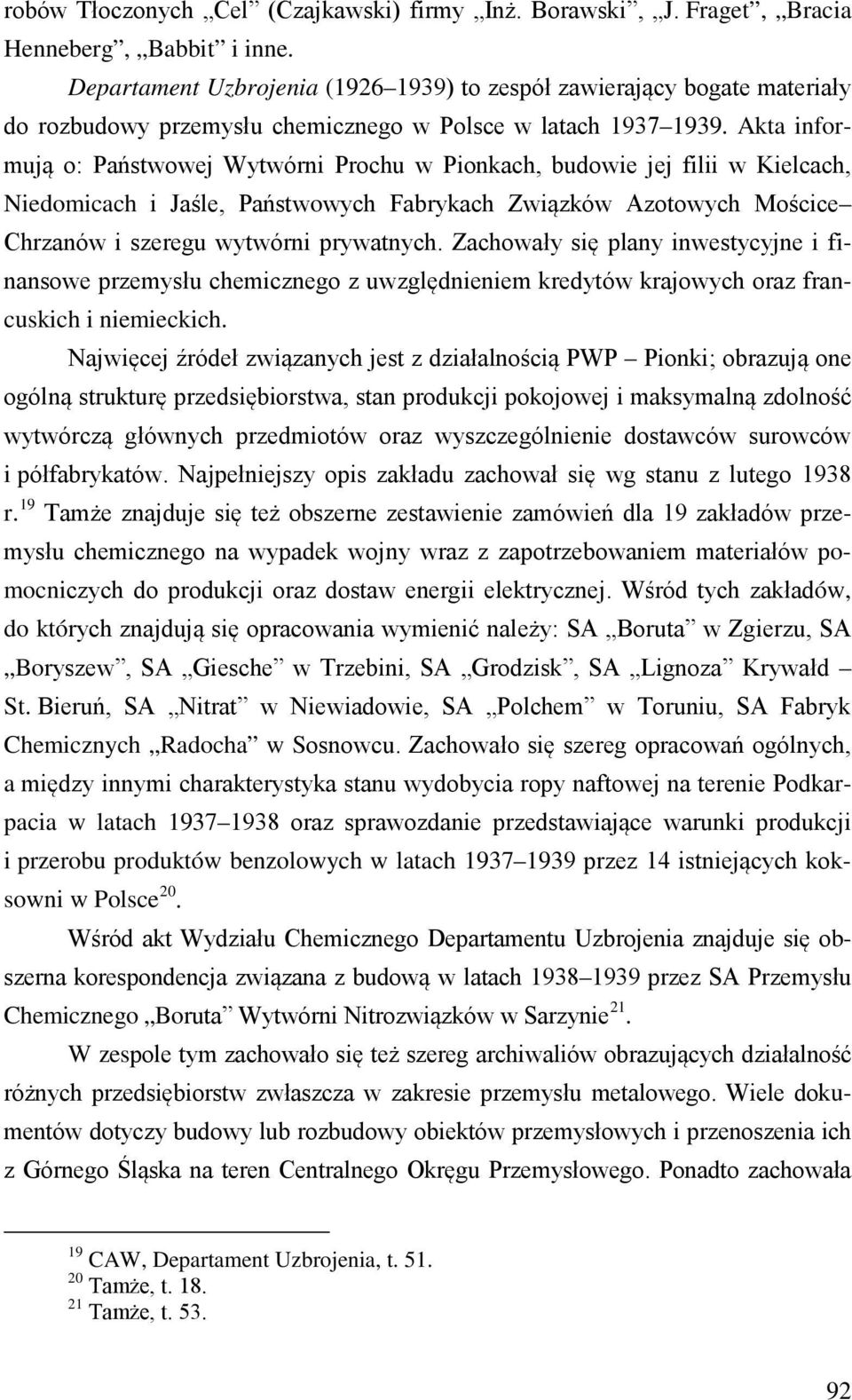 Akta informują o: Państwowej Wytwórni Prochu w Pionkach, budowie jej filii w Kielcach, Niedomicach i Jaśle, Państwowych Fabrykach Związków Azotowych Mościce Chrzanów i szeregu wytwórni prywatnych.