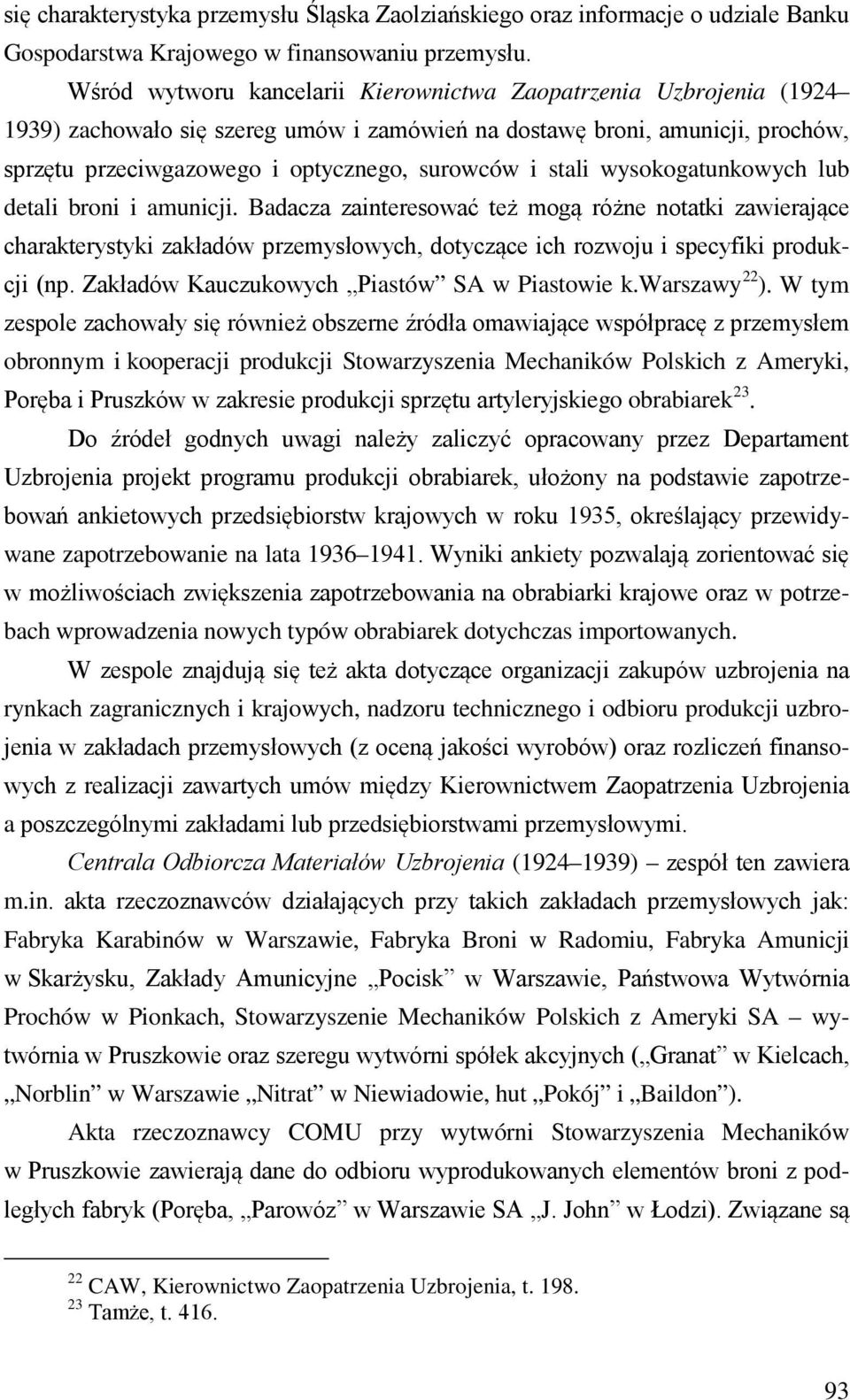 stali wysokogatunkowych lub detali broni i amunicji. Badacza zainteresować też mogą różne notatki zawierające charakterystyki zakładów przemysłowych, dotyczące ich rozwoju i specyfiki produkcji (np.