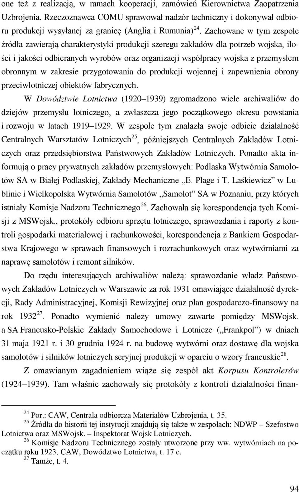 Zachowane w tym zespole źródła zawierają charakterystyki produkcji szeregu zakładów dla potrzeb wojska, ilości i jakości odbieranych wyrobów oraz organizacji współpracy wojska z przemysłem obronnym w