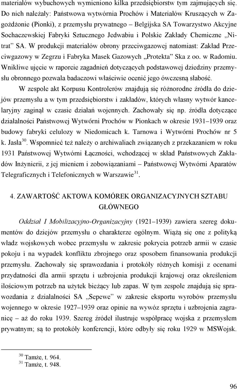 Polskie Zakłady Chemiczne Nitrat SA. W produkcji materiałów obrony przeciwgazowej natomiast: Zakład Przeciwgazowy w Zegrzu i Fabryka Masek Gazowych Protekta Ska z oo. w Radomiu.