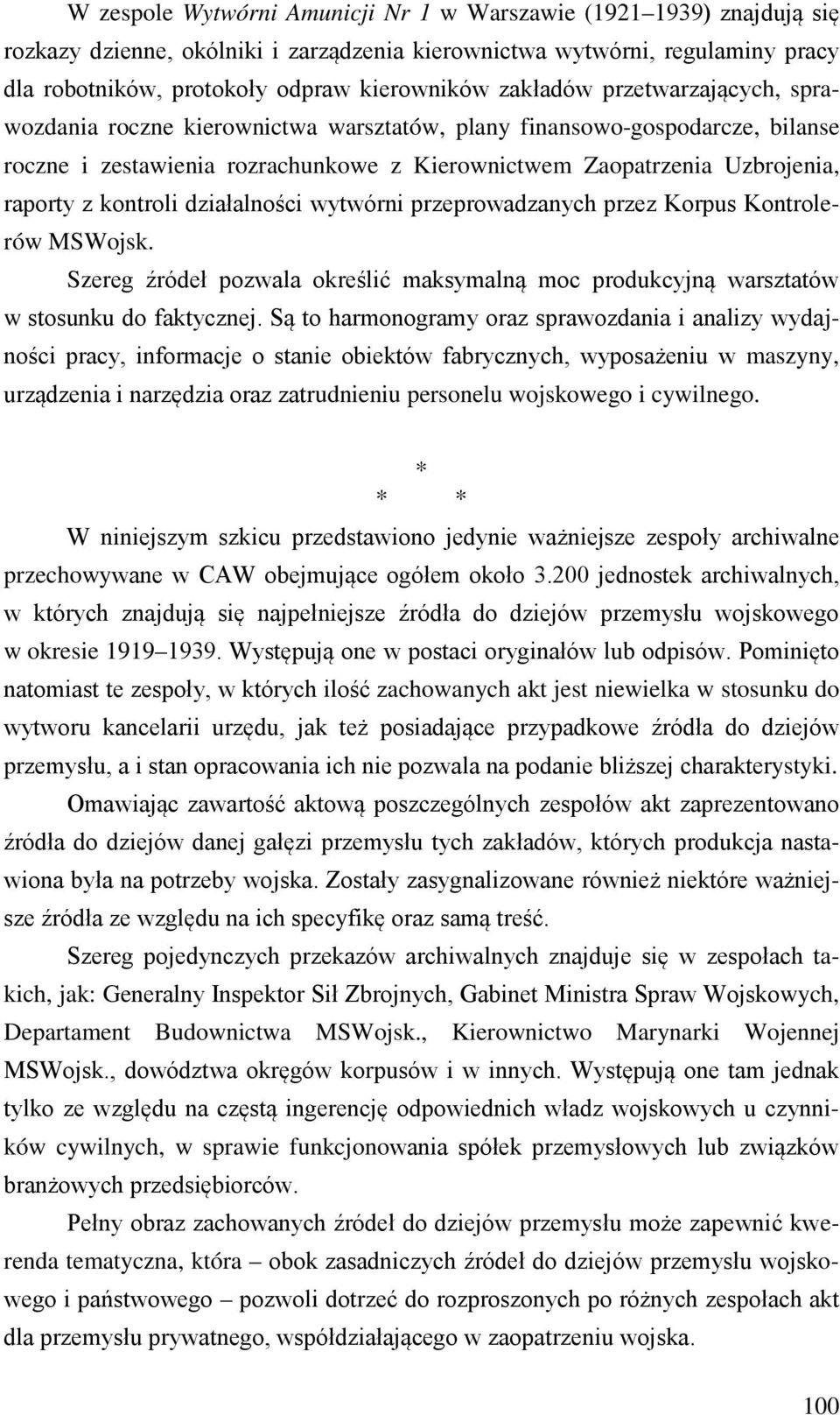 kontroli działalności wytwórni przeprowadzanych przez Korpus Kontrolerów MSWojsk. Szereg źródeł pozwala określić maksymalną moc produkcyjną warsztatów w stosunku do faktycznej.