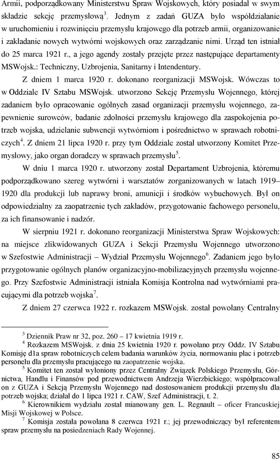 Urząd ten istniał do 25 marca 1921 r., a jego agendy zostały przejęte przez następujące departamenty MSWojsk.: Techniczny, Uzbrojenia, Sanitarny i Intendentury. Z dniem 1 marca 1920 r.