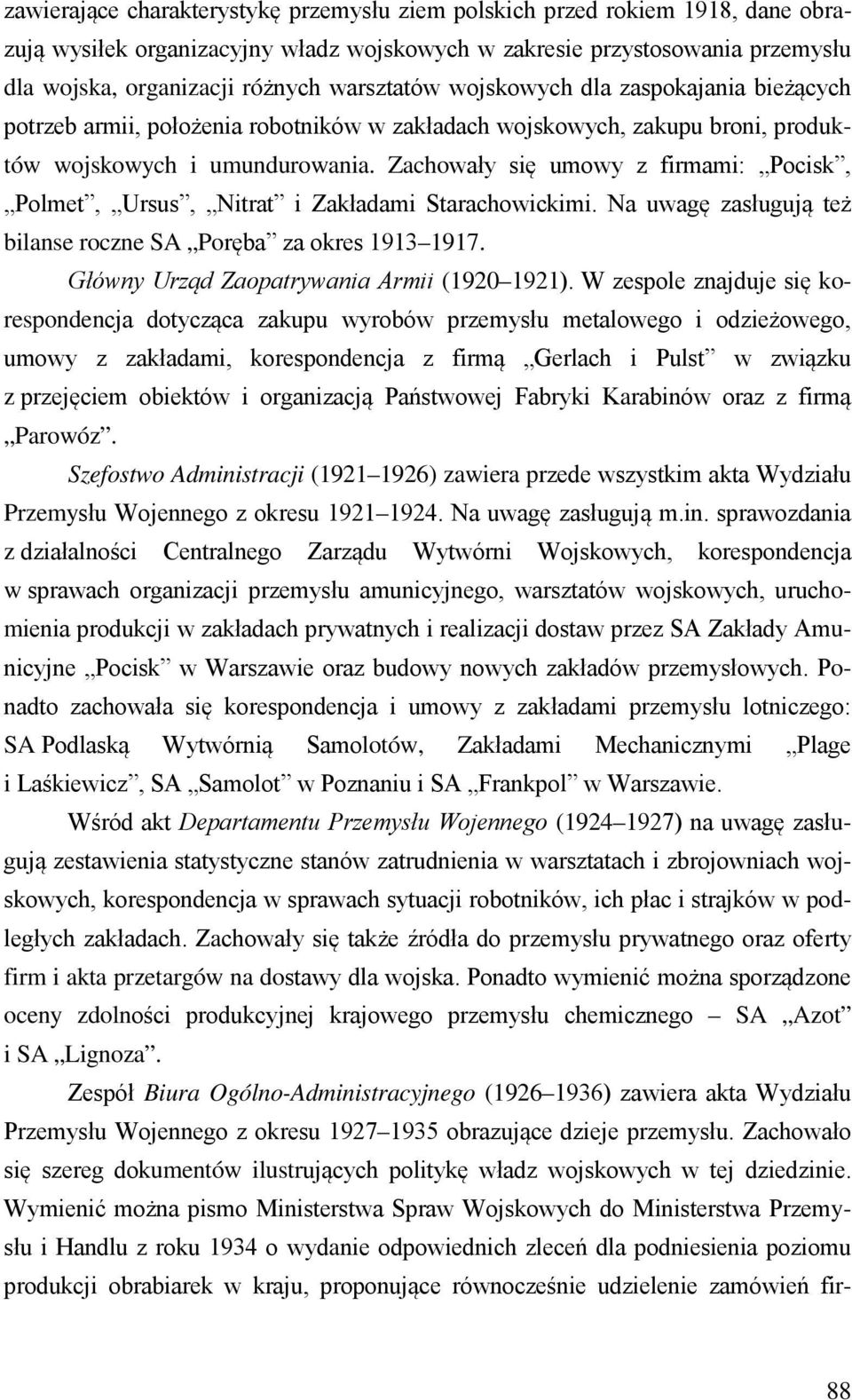 Zachowały się umowy z firmami: Pocisk, Polmet, Ursus, Nitrat i Zakładami Starachowickimi. Na uwagę zasługują też bilanse roczne SA Poręba za okres 1913 1917.