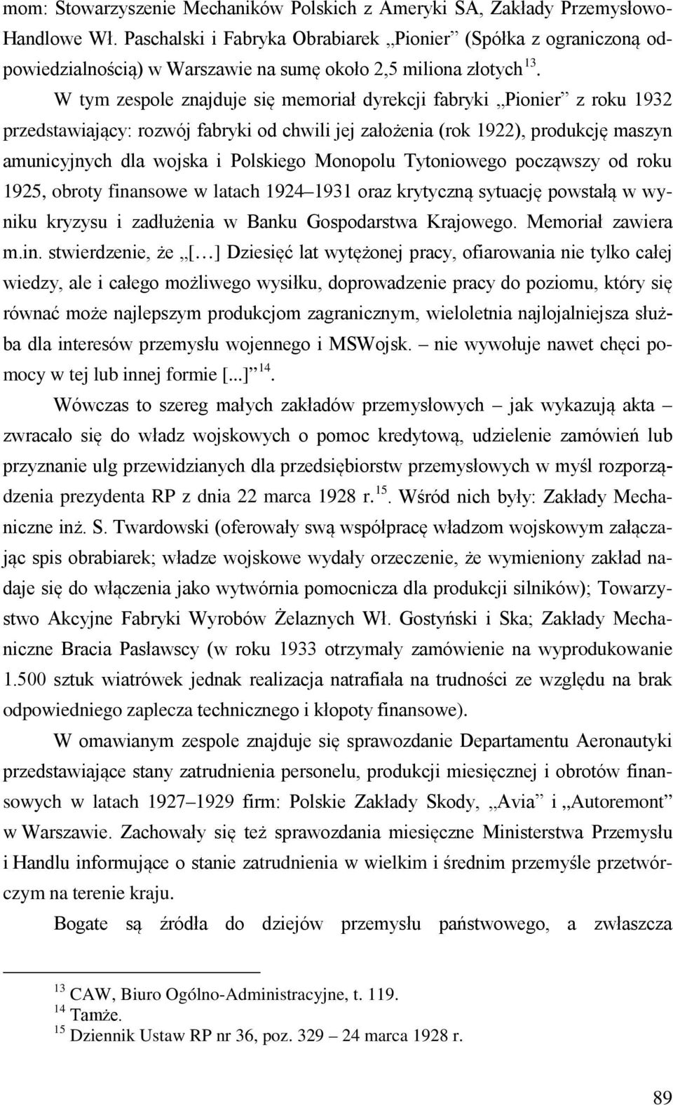 W tym zespole znajduje się memoriał dyrekcji fabryki Pionier z roku 1932 przedstawiający: rozwój fabryki od chwili jej założenia (rok 1922), produkcję maszyn amunicyjnych dla wojska i Polskiego