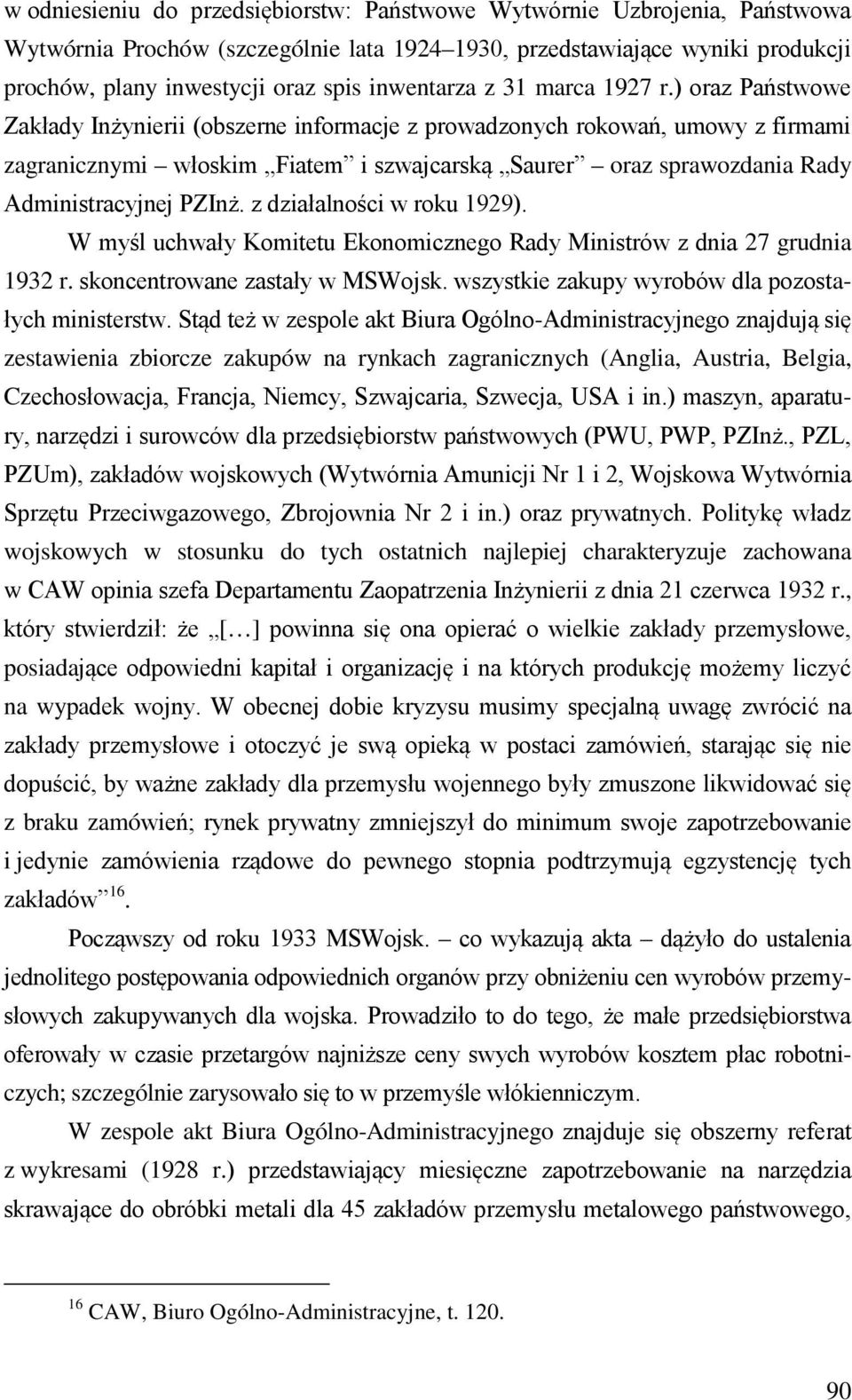 ) oraz Państwowe Zakłady Inżynierii (obszerne informacje z prowadzonych rokowań, umowy z firmami zagranicznymi włoskim Fiatem i szwajcarską Saurer oraz sprawozdania Rady Administracyjnej PZInż.