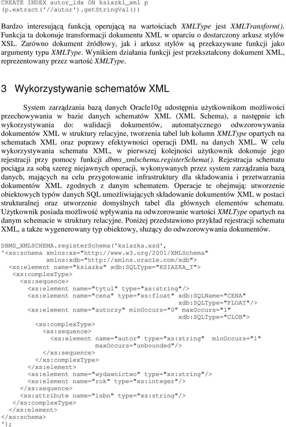 Wynikiem działania funkcji jest przekształcony dokument XML, reprezentowany przez warto XMLType.