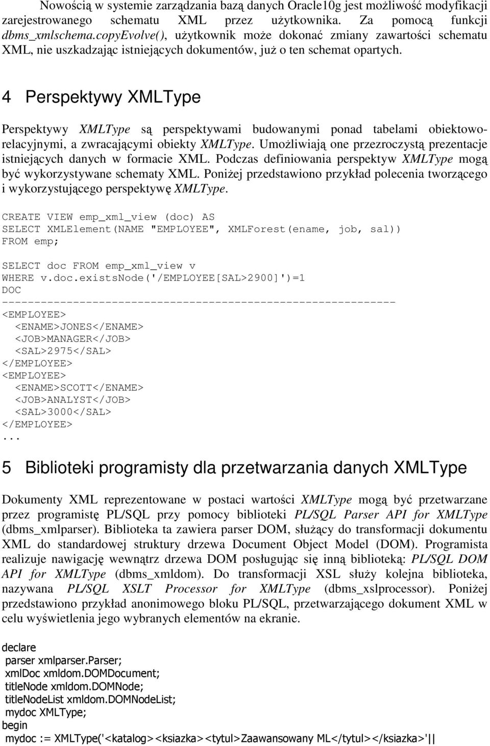 4 Perspektywy XMLType Perspektywy XMLType s perspektywami budowanymi ponad tabelami obiektoworelacyjnymi, a zwracajcymi obiekty XMLType.