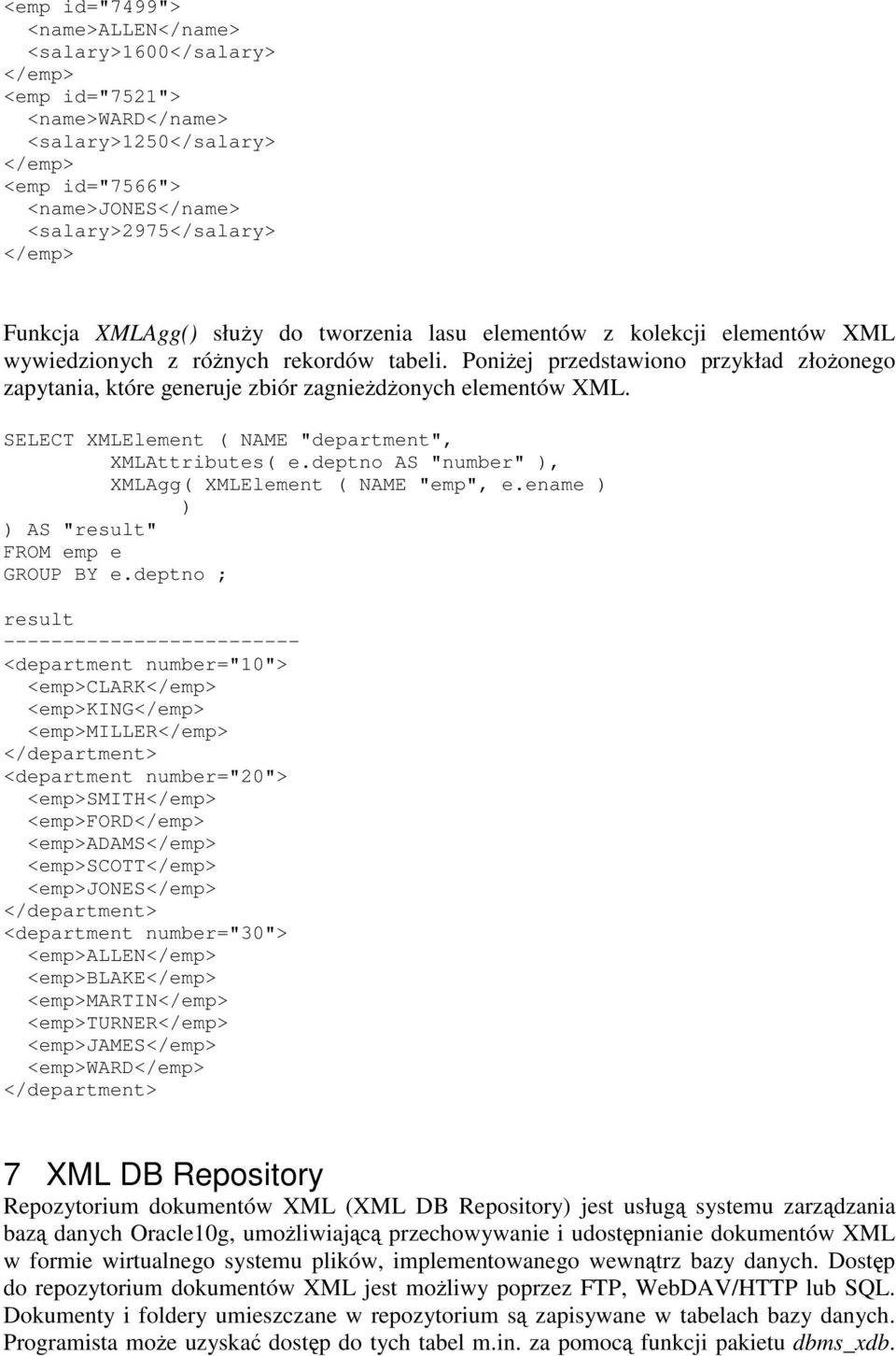 Poniej przedstawiono przykład złoonego zapytania, które generuje zbiór zagniedonych elementów XML. SELECT XMLElement ( NAME "department", XMLAttributes( e.