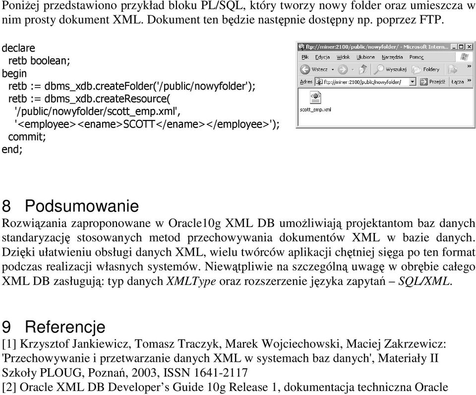 Dziki ułatwieniu obsługi danych XML, wielu twórców aplikacji chtniej siga po ten format podczas realizacji własnych systemów.