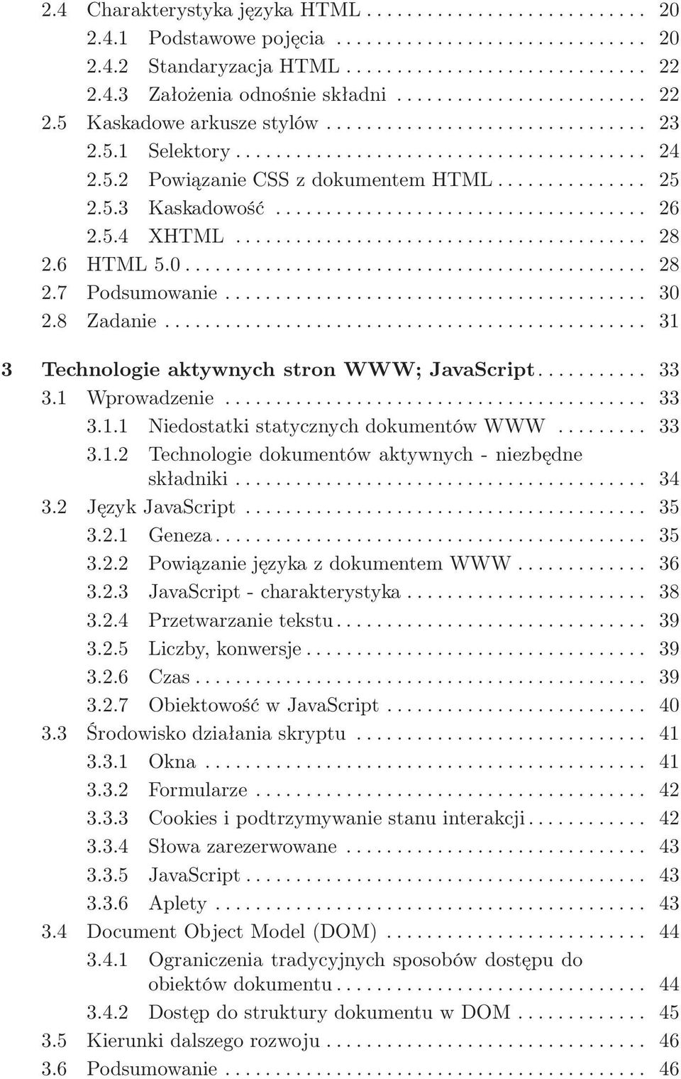 5.3 Kaskadowość..................................... 26 2.5.4 XHTML......................................... 28 2.6 HTML 5.0.............................................. 28 2.7 Podsumowanie.......................................... 30 2.