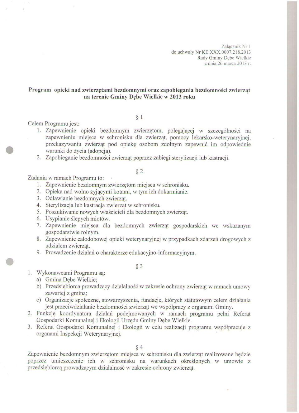 Zapewnienie opieki bezdomq,rn zwierzqtom, polegajqcej w szczeg6lnosci oa zapewnieniu miejsca w schronisku dla z\\ierz4, pomocy lekarsko.