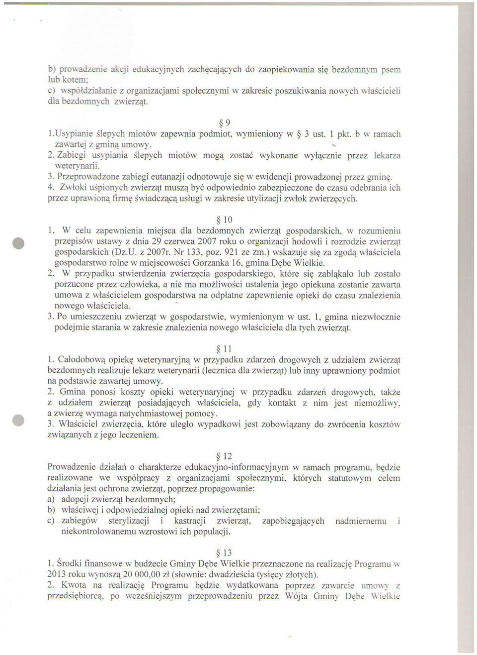 Z,abiegS uslprnia Slepych miot6w mogq zostai wykonane wylqcznie przez lekarza weterydarii. 3. Przeprowadzone zabiegi eutanazji odnotowuje siq w ewidencji prowadzonej przez gninq. 4.