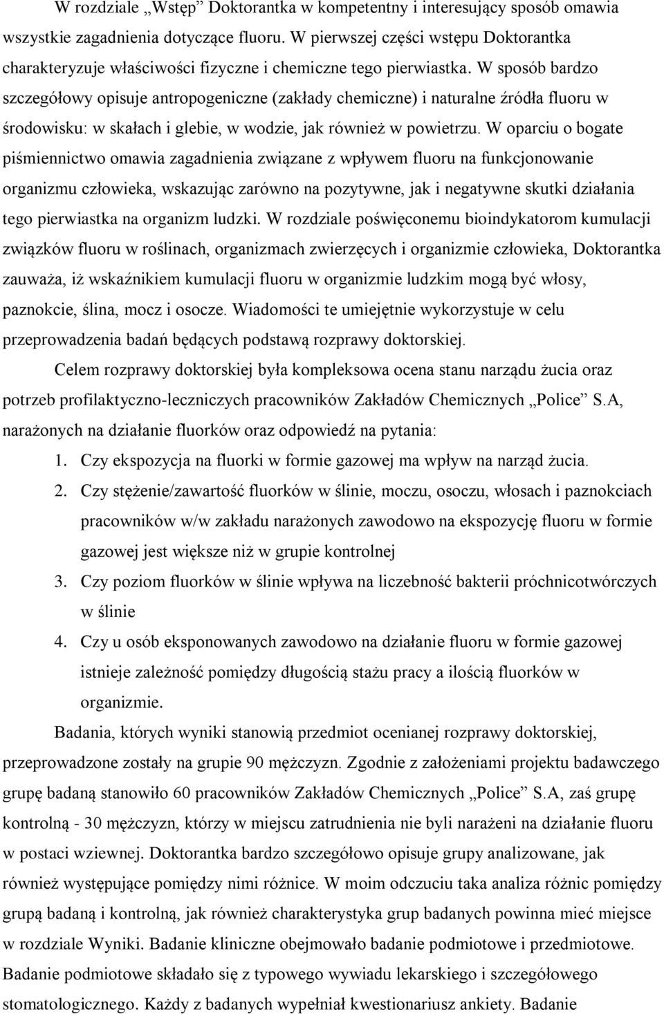 W sposób bardzo szczegółowy opisuje antropogeniczne (zakłady chemiczne) i naturalne źródła fluoru w środowisku: w skałach i glebie, w wodzie, jak również w powietrzu.