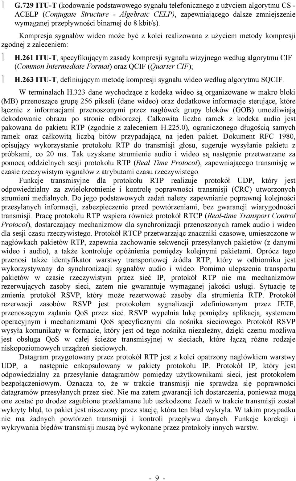 261 ITU-T, specyfikującym zasady kompresji sygnału wizyjnego według algorytmu CIF (Common Intermediate Format) oraz QCIF (Quarter CIF); H.