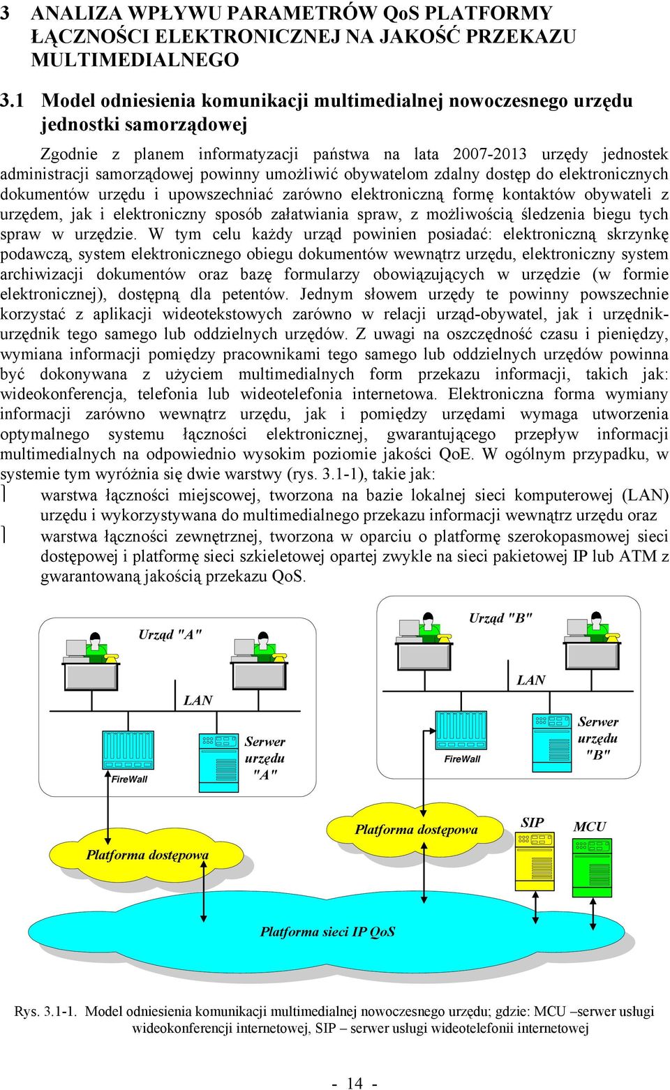 umożliwić obywatelom zdalny dostęp do elektronicznych dokumentów urzędu i upowszechniać zarówno elektroniczną formę kontaktów obywateli z urzędem, jak i elektroniczny sposób załatwiania spraw, z