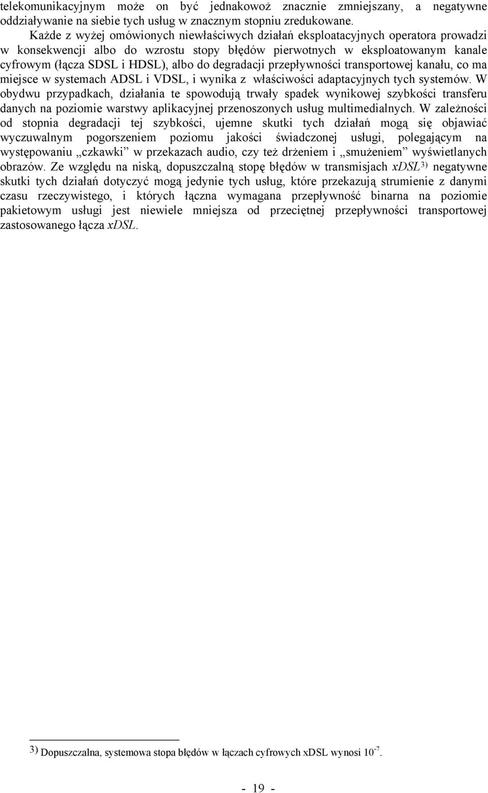 do degradacji przepływności transportowej kanału, co ma miejsce w systemach ADSL i VDSL, i wynika z właściwości adaptacyjnych tych systemów.