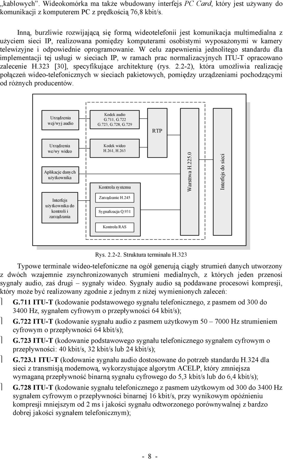 oprogramowanie. W celu zapewnienia jednolitego standardu dla implementacji tej usługi w sieciach IP, w ramach prac normalizacyjnych ITU-T opracowano zalecenie H.