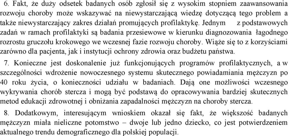 Jednym z podstawowych zadań w ramach profilaktyki są badania przesiewowe w kierunku diagnozowania łagodnego rozrostu gruczołu krokowego we wczesnej fazie rozwoju choroby.