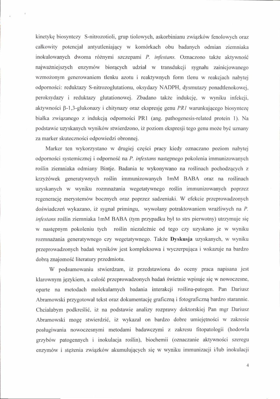 Oznaczono takze aktywnosi najwazniejszych enzym6w bior4cych udzial w transdukcji sygnalu zainicjowanego wzmozonym generowaniem tlenku azotu i reaktywnych form tlenu w reakcjach nabytej odpomosci: