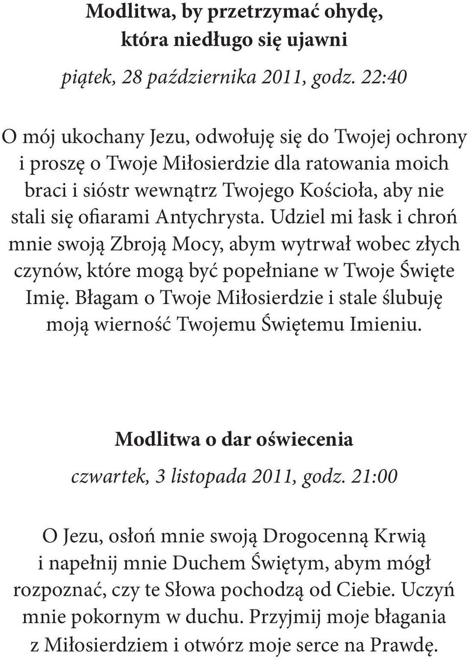 Udziel mi łask i chroń mnie swoją Zbroją Mocy, abym wytrwał wobec złych czynów, które mogą być popełniane w Twoje Święte Imię.