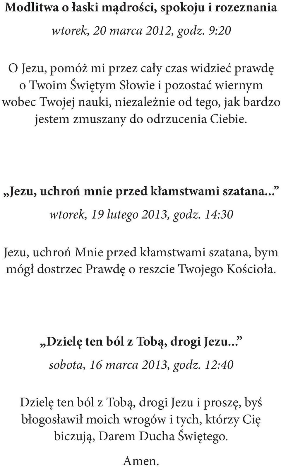 zmuszany do odrzucenia Ciebie. Jezu, uchroń mnie przed kłamstwami szatana... wtorek, 19 lutego 2013, godz.