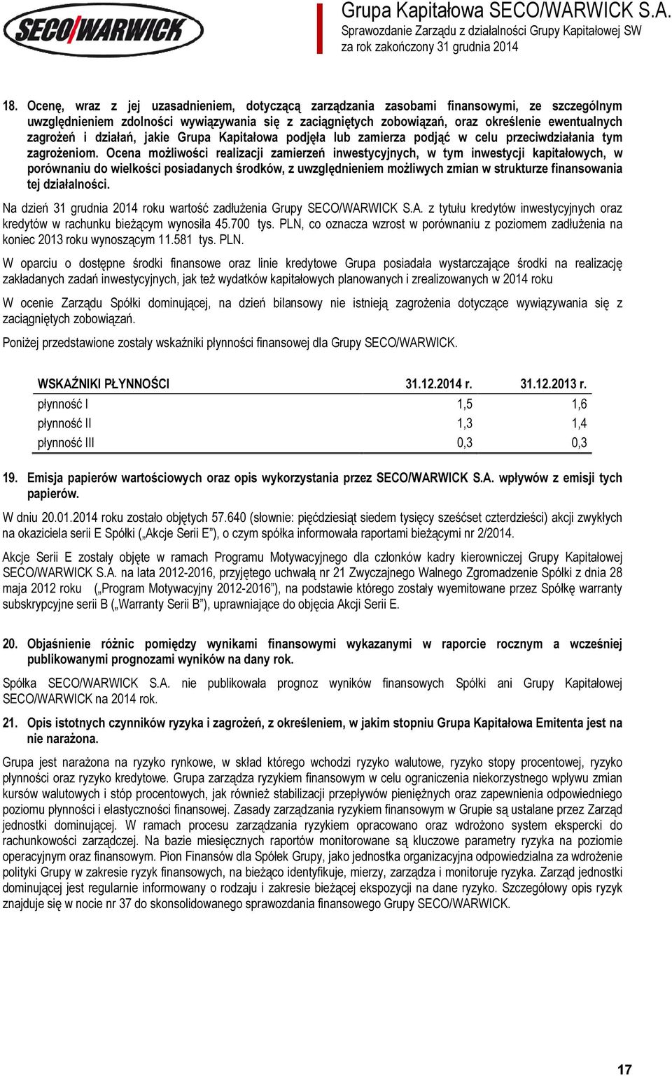 Ocena możliwości realizacji zamierzeń inwestycyjnych, w tym inwestycji kapitałowych, w porównaniu do wielkości posiadanych środków, z uwzględnieniem możliwych zmian w strukturze finansowania tej