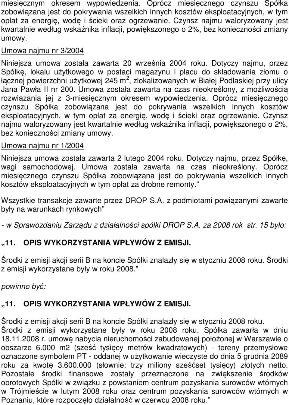 Dotyczy najmu, przez Spółkę, lokalu użytkowego w postaci magazynu i placu do składowania złomu o łącznej powierzchni użytkowej 245 m 2, zlokalizowanych w Białej Podlaskiej przy ulicy Jana Pawła II nr