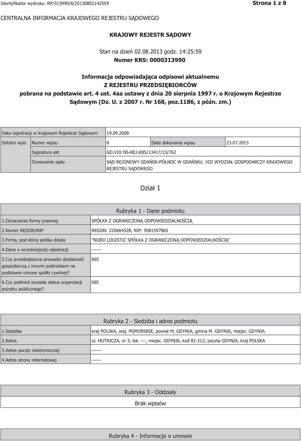 o Krajowym Rejestrze Sądowym (Dz. U. z 2007 r. Nr 168, poz.1186, z późn. zm.) Data rejestracji w Krajowym Rejestrze Sądowym 19.09.2008 Ostatni wpis Numer wpisu 8 Data dokonania wpisu 23.07.2013 Sygnatura akt Oznaczenie sądu GD.