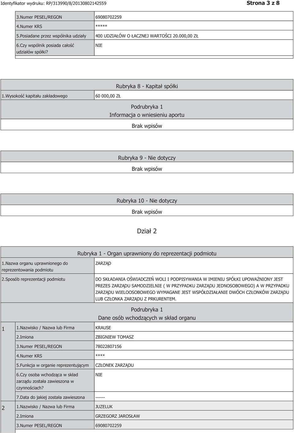 Wysokość kapitału zakładowego 60 000,00 ZŁ Podrubryka 1 Informacja o wniesieniu aportu Rubryka 9 - Nie dotyczy Rubryka 10 - Nie dotyczy Dział 2 Rubryka 1 - Organ uprawniony do reprezentacji podmiotu