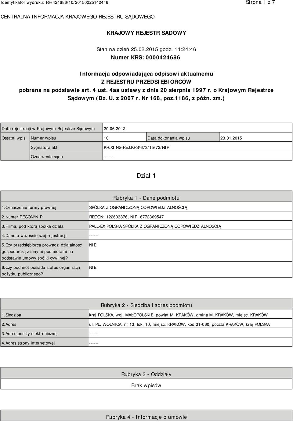 o Krajowym Rejestrze Sądowym (Dz. U. z 2007 r. Nr 168, poz.1186, z późn. zm.) Data rejestracji w Krajowym Rejestrze Sądowym 20.06.2012 Ostatni wpis Numer wpisu 10 Data dokonania wpisu 23.01.2015 Sygnatura akt KR.