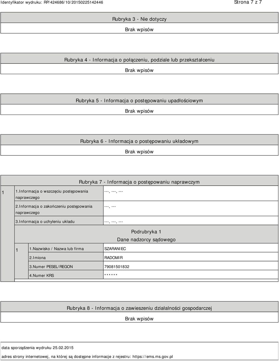 Informacja o zakończeniu postępowania naprawczego ---, ---, --- ---, --- 3.Informacja o uchyleniu układu ---, ---, --- Podrubryka 1 Dane nadzorcy sądowego 1 1.