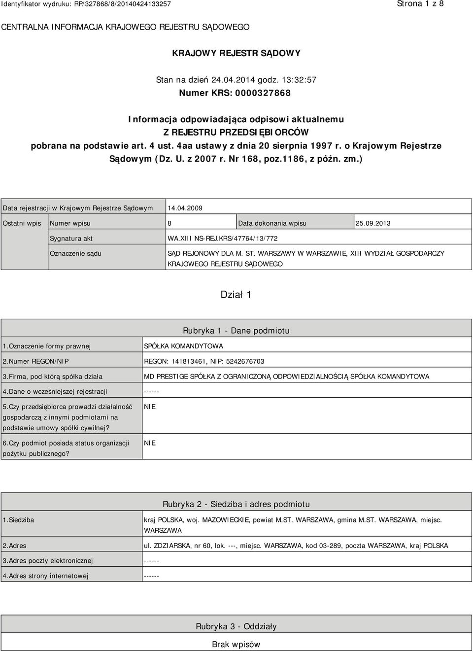 o Krajowym Rejestrze Sądowym (Dz. U. z 2007 r. Nr 168, poz.1186, z późn. zm.) Data rejestracji w Krajowym Rejestrze Sądowym 14.04.2009 Ostatni wpis Numer wpisu 8 Data dokonania wpisu 25.09.2013 Sygnatura akt Oznaczenie sądu WA.