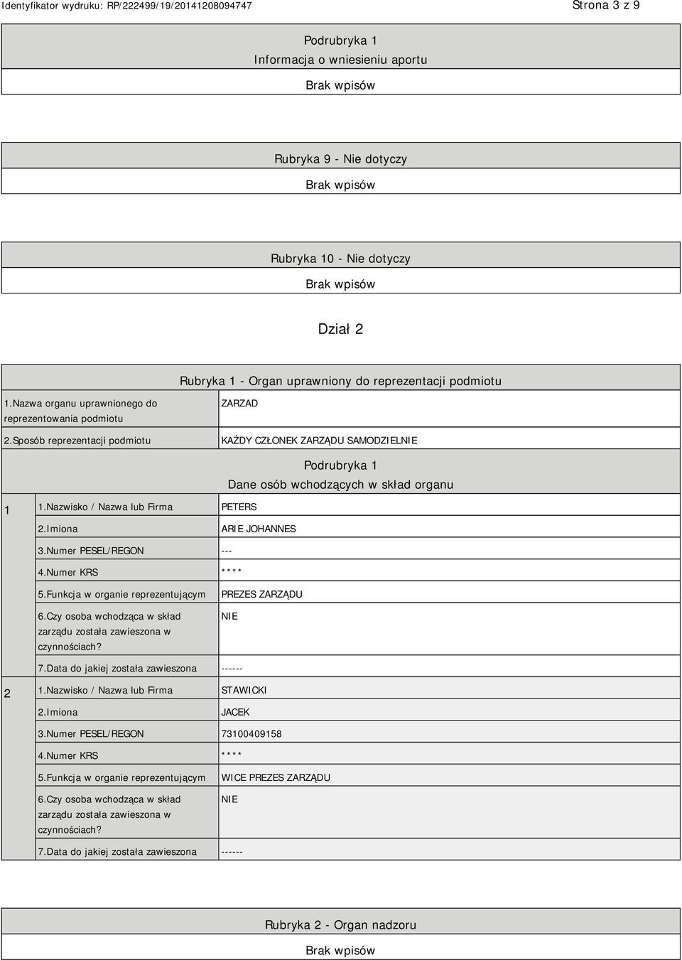 Nazwisko / Nazwa lub Firma PETERS Podrubryka 1 Dane osób wchodzących w skład organu 2.Imiona ARIE JOHANNES 3.Numer PESEL/REGON --- 4.Numer KRS **** 5.Funkcja w organie reprezentującym 6.