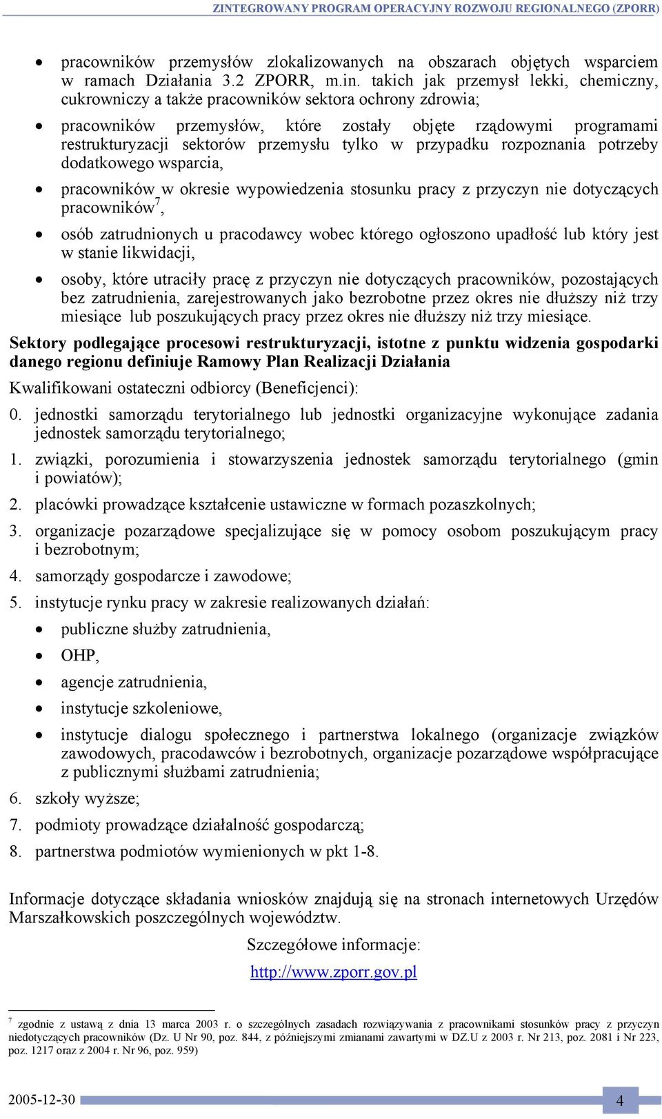 tylko w przypadku rozpoznania potrzeby dodatkowego wsparcia, pracowników w okresie wypowiedzenia stosunku pracy z przyczyn nie dotyczących pracowników 7, osób zatrudnionych u pracodawcy wobec którego