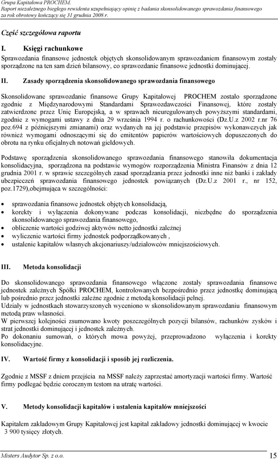 II. Zasady sporządzenia skonsolidowanego sprawozdania finansowego Skonsolidowane sprawozdanie finansowe Grupy Kapitałowej PROCHEM zostało sporządzone zgodnie z Międzynarodowymi Standardami