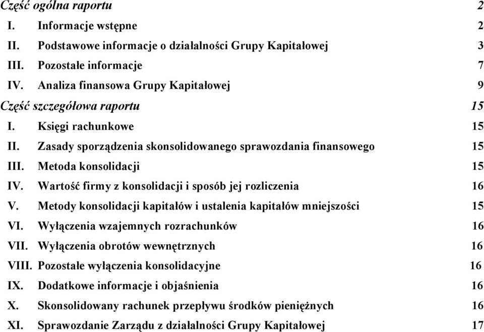 Metoda konsolidacji 15 IV. Wartość firmy z konsolidacji i sposób jej rozliczenia 16 V. Metody konsolidacji kapitałów i ustalenia kapitałów mniejszości 15 VI.